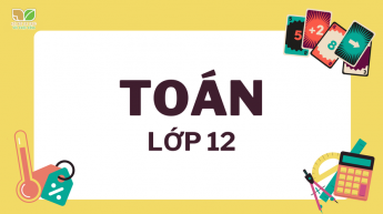 Toán - Lớp 12 - Bộ sách Kết nối tri thức với cuộc sống